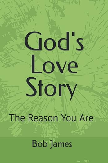 God's Love Story — The Reason You Are, by Bob James